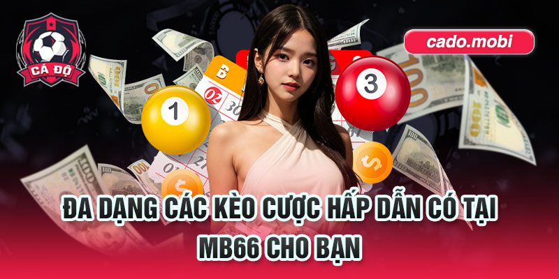 Đa dạng các kèo cược hấp dẫn có tại MB66 cho bạn