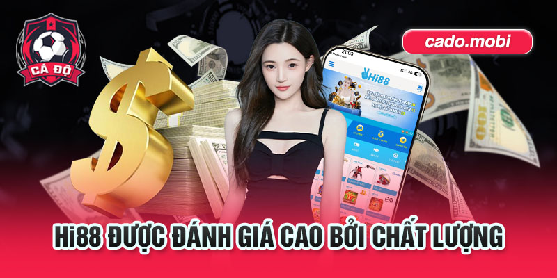 HI88 được đánh giá cao bởi chất lượng