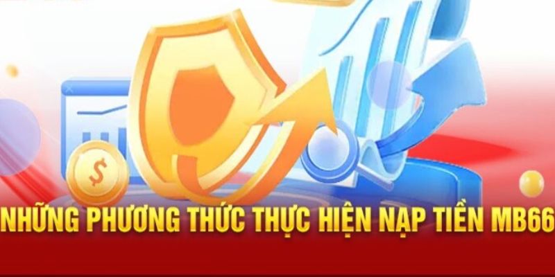 Trang cá độ bóng đá trực tuyến MB66 cung cấp nhiều phương thức nạp